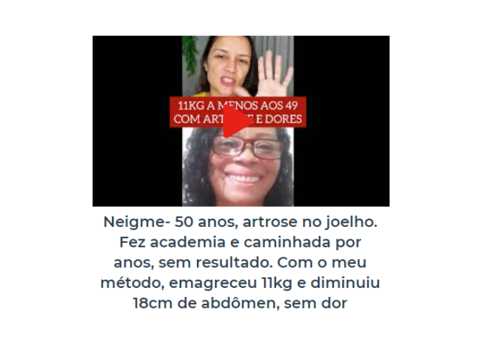 Neigme- 50 anos, artrose no joelho. Fez academia e caminhada por anos, sem resultado. Com o meu método, emagreceu 11kg e diminuiu 18cm de abdômen, sem dor